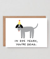 In Dog Years You're Dead Greetings Card
